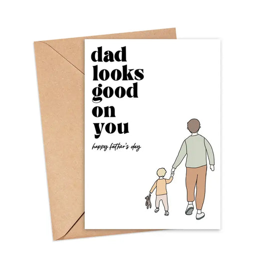 Dad Looks Good on You | Father's Day Greeting Card