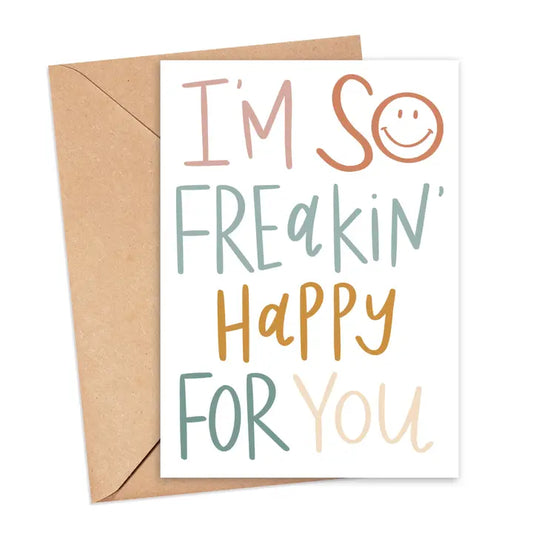 I'm So Freakin' Happy For You Greeting Card