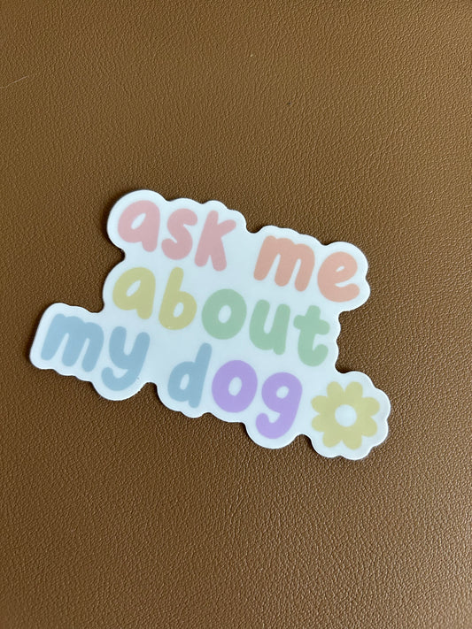 Ask Me About My Dog Sticker