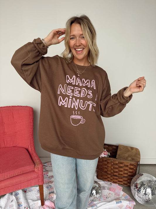 Mama Needs a Minute Crewneck