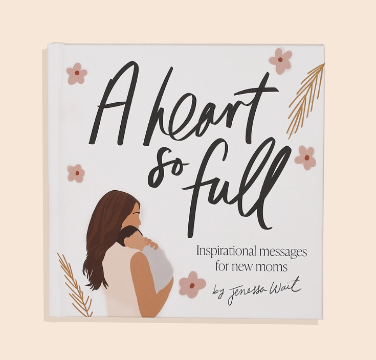 A Heart So Full: Inspirational Messages For New Moms Book