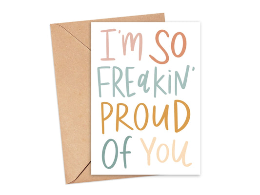 I'm So Freakin' Proud of You Card